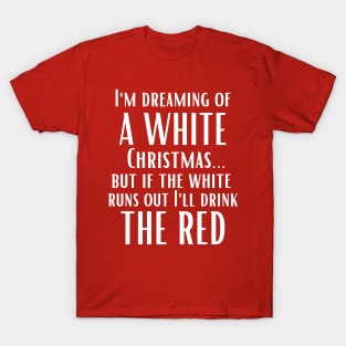 I'm Dreaming of a White Christmas...I'll Drink the Red T-Shirt